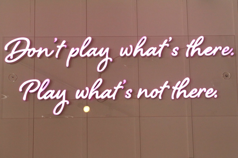 Don't play what's there. Play what's not there.